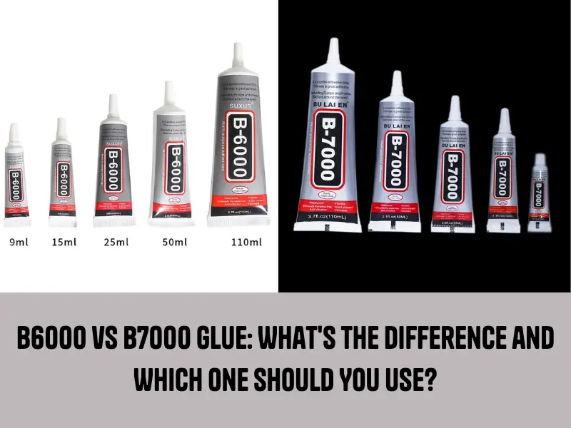 B6000 vs B7000 Glue which is better