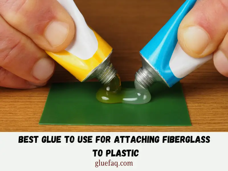 What's the best glue to use for attaching fiberglass to plastic?