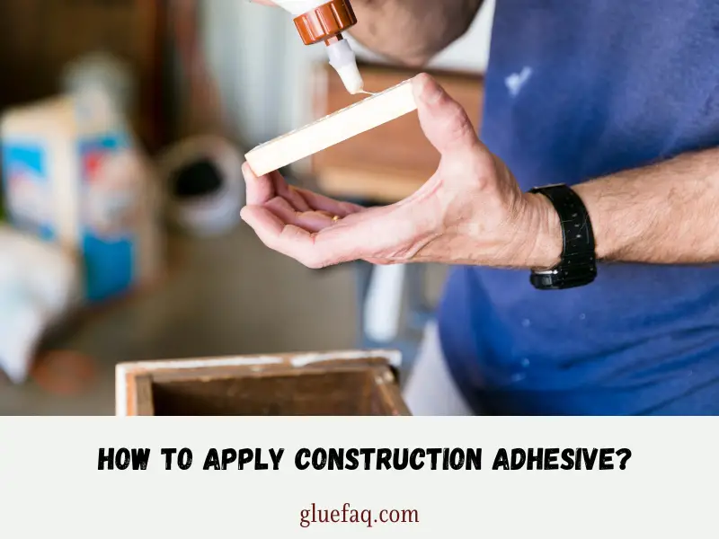 Applying Construction Adhesive